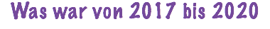 Was war von 2017 bis 2020